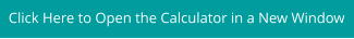 Click Here to Open the Calculator in a New Window